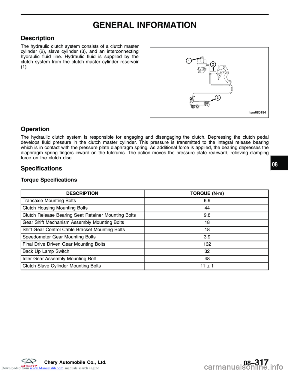 CHERY TIGGO 2009  Service Repair Manual Downloaded from www.Manualslib.com manuals search engine GENERAL INFORMATION
Description
The hydraulic clutch system consists of a clutch master
cylinder (2), slave cylinder (3), and an interconnectin