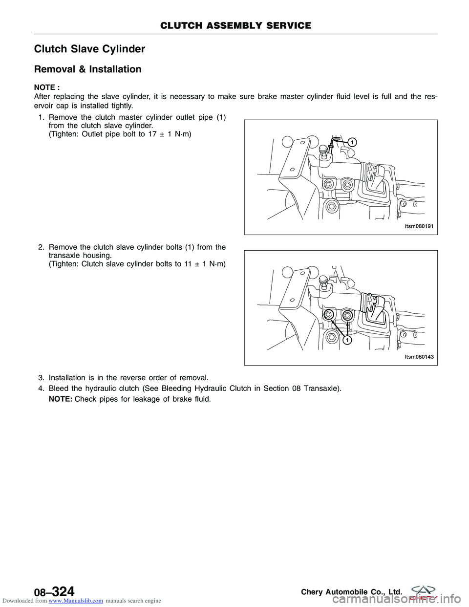 CHERY TIGGO 2009  Service Repair Manual Downloaded from www.Manualslib.com manuals search engine Clutch Slave Cylinder
Removal & Installation
NOTE :
After replacing the slave cylinder, it is necessary to make sure brake master cylinder flui