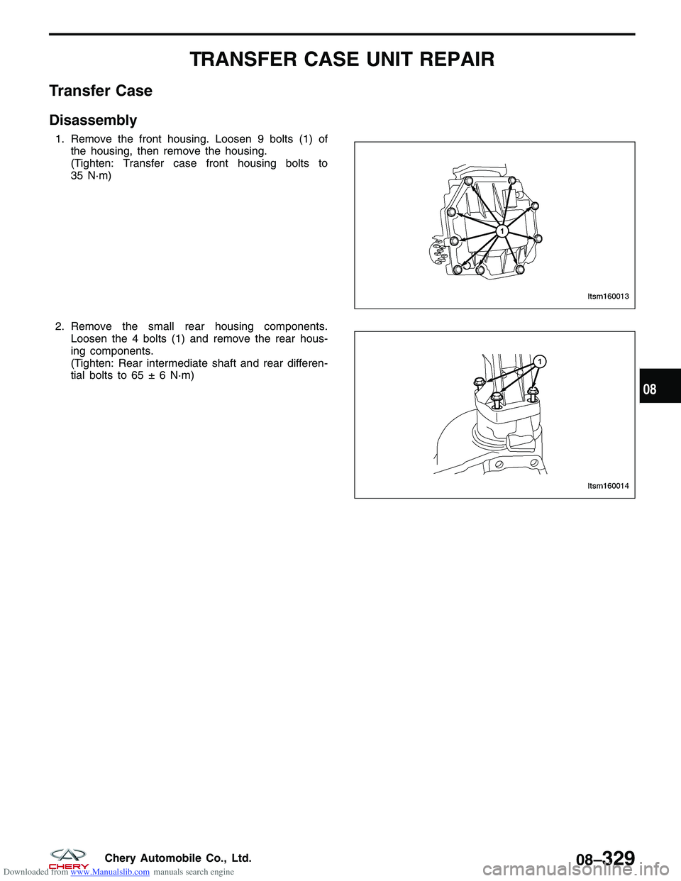 CHERY TIGGO 2009  Service Repair Manual Downloaded from www.Manualslib.com manuals search engine TRANSFER CASE UNIT REPAIR
Transfer Case
Disassembly
1. Remove the front housing. Loosen 9 bolts (1) ofthe housing, then remove the housing.
(Ti