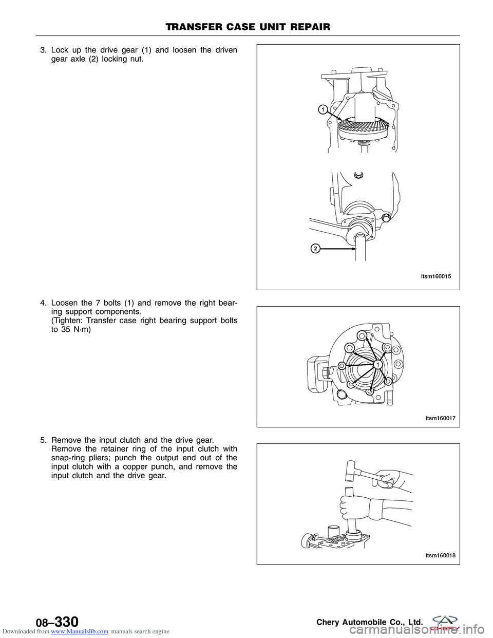 CHERY TIGGO 2009  Service Repair Manual Downloaded from www.Manualslib.com manuals search engine 3. Lock up the drive gear (1) and loosen the drivengear axle (2) locking nut.
4. Loosen the 7 bolts (1) and remove the right bear- ing support 