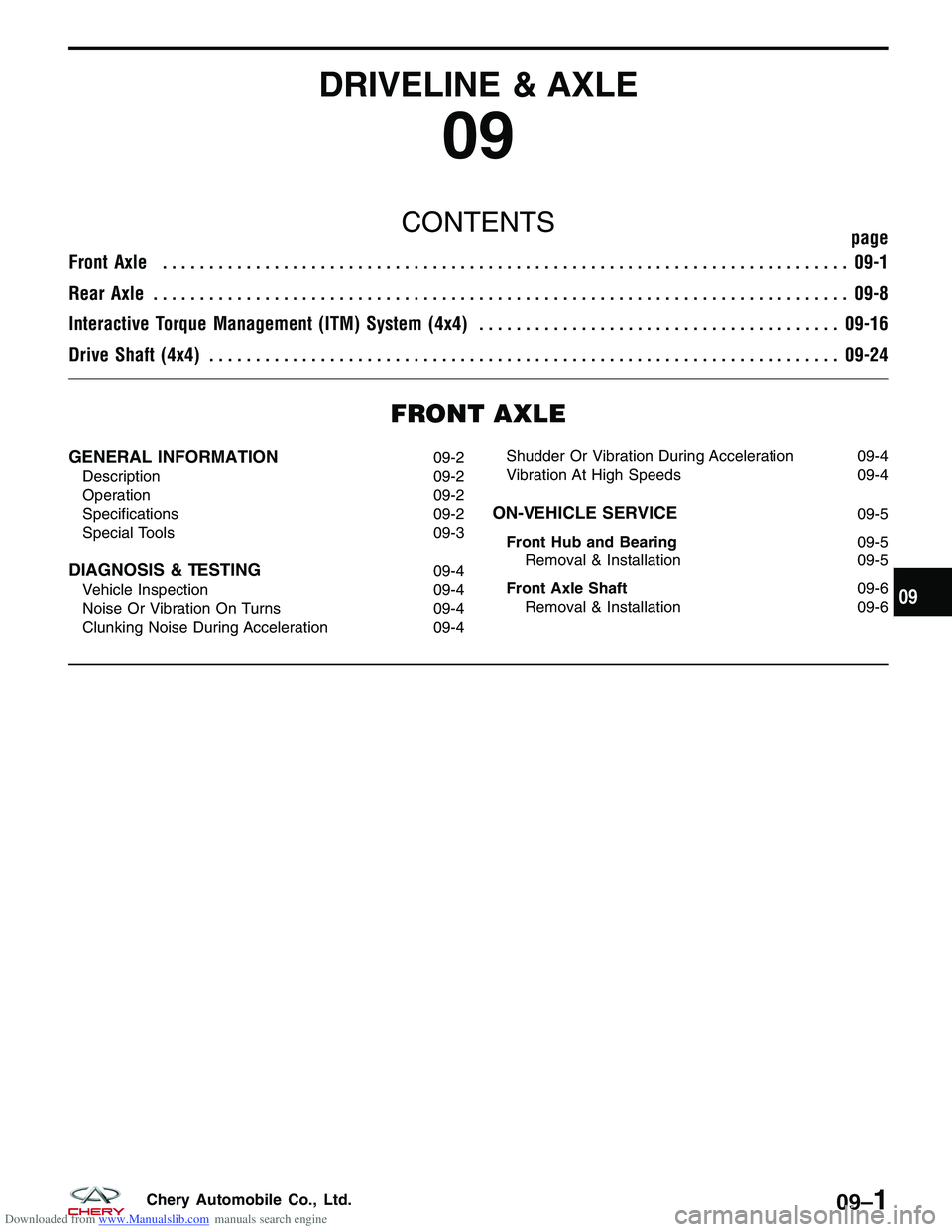 CHERY TIGGO 2009  Service Repair Manual Downloaded from www.Manualslib.com manuals search engine DRIVELINE & AXLE
09
CONTENTSpage
Front Axle ........................................................................\
.. 09-1
Rear Axle .......