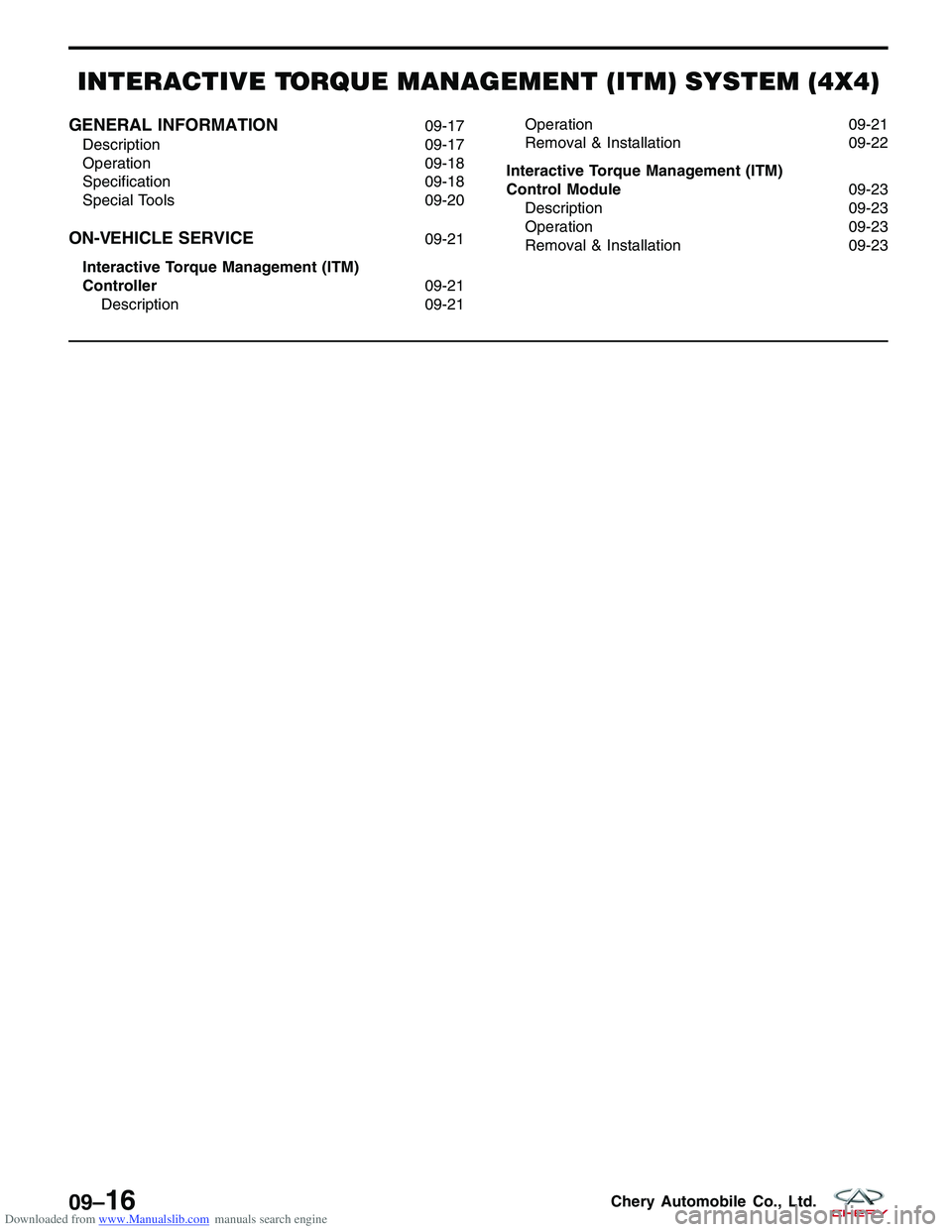 CHERY TIGGO 2009  Service Repair Manual Downloaded from www.Manualslib.com manuals search engine INTERACTIVE TORQUE MANAGEMENT (ITM) SYSTEM (4X4)
GENERAL INFORMATION09-17
Description 09-17
Operation 09-18
Specification 09-18
Special Tools 0