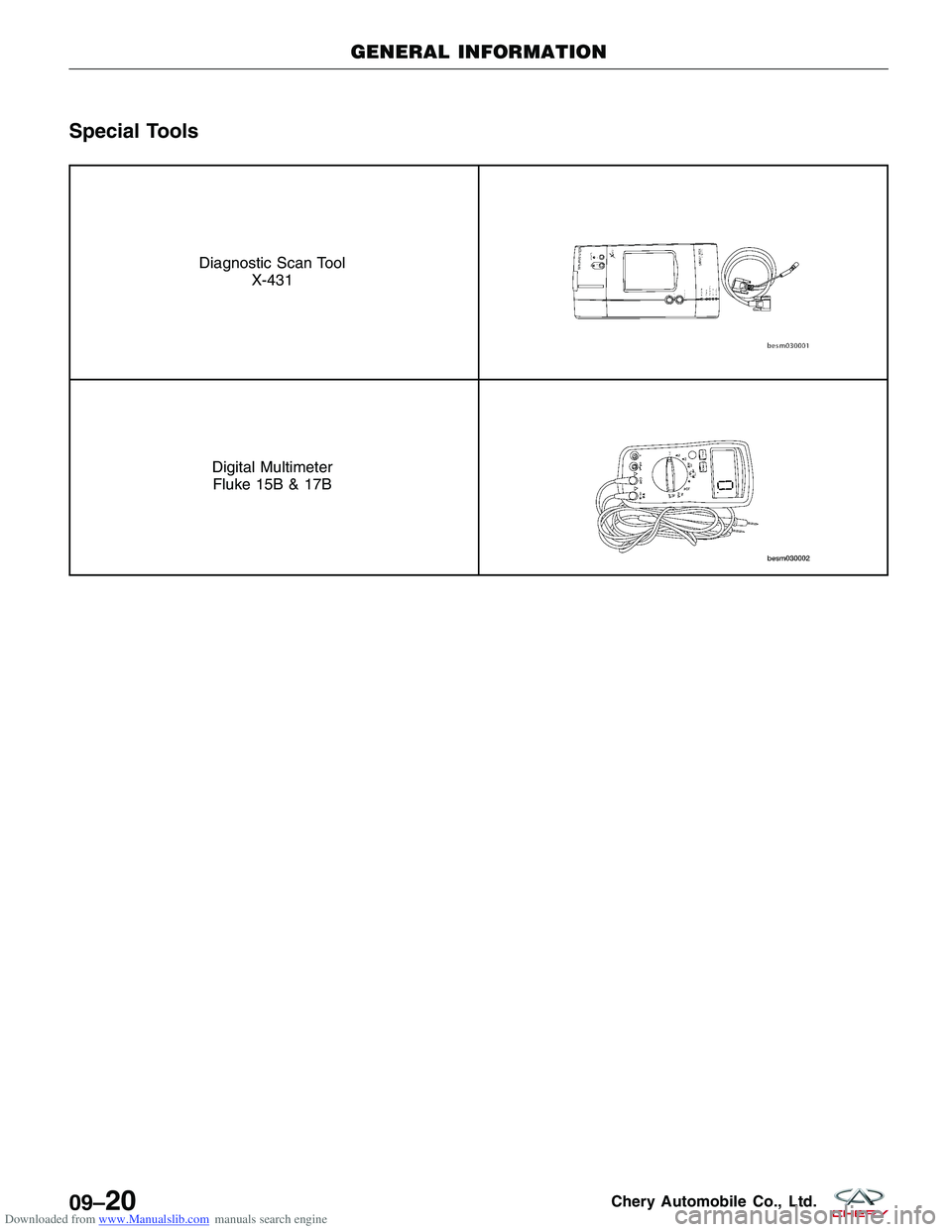 CHERY TIGGO 2009  Service Repair Manual Downloaded from www.Manualslib.com manuals search engine Special Tools
Diagnostic Scan ToolX-431
Digital MultimeterFluke 15B & 17B
GENERAL INFORMATION
09–20Chery Automobile Co., Ltd.  