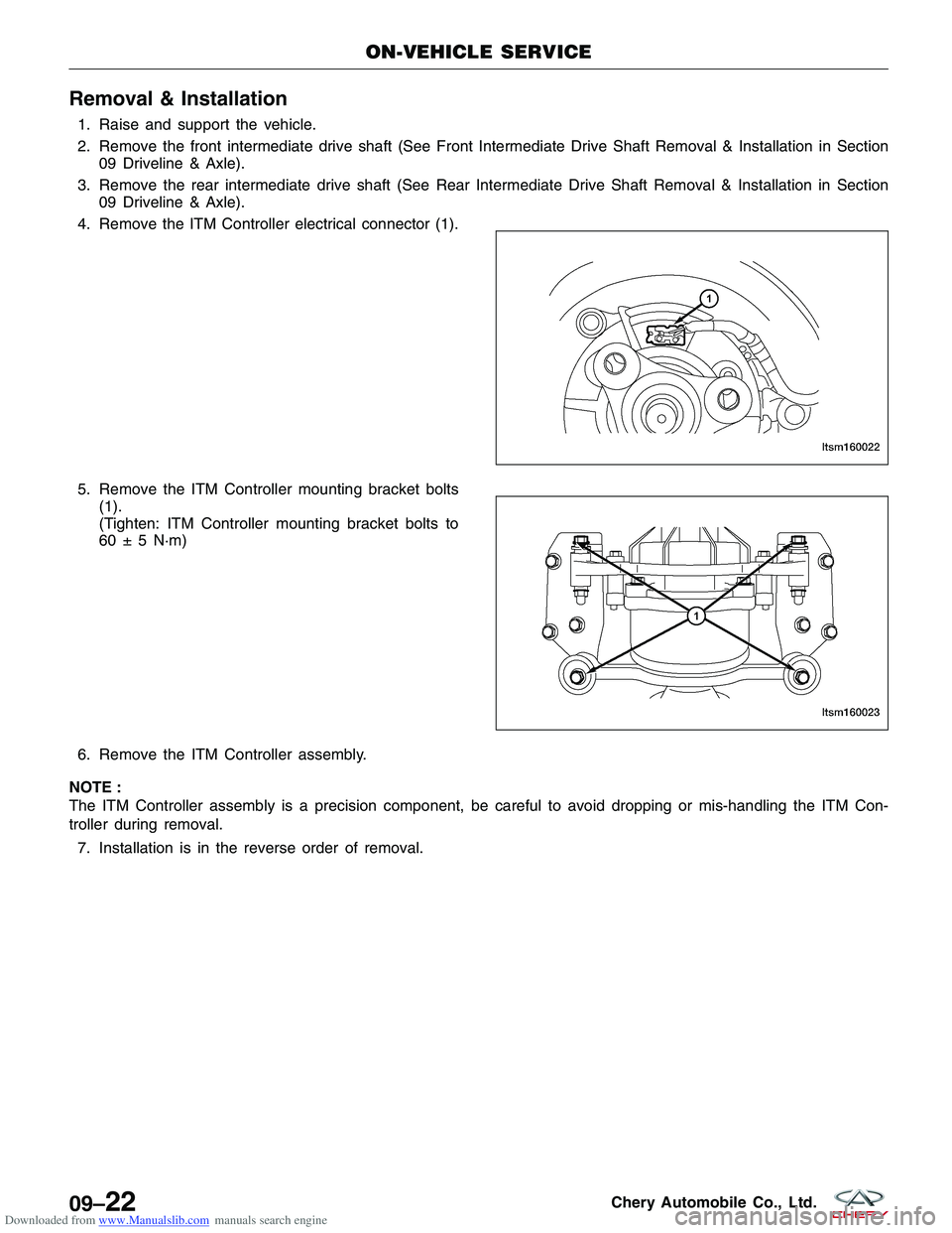 CHERY TIGGO 2009  Service Repair Manual Downloaded from www.Manualslib.com manuals search engine Removal & Installation
1. Raise and support the vehicle.
2. Remove the front intermediate drive shaft (See Front Intermediate Drive Shaft Remov