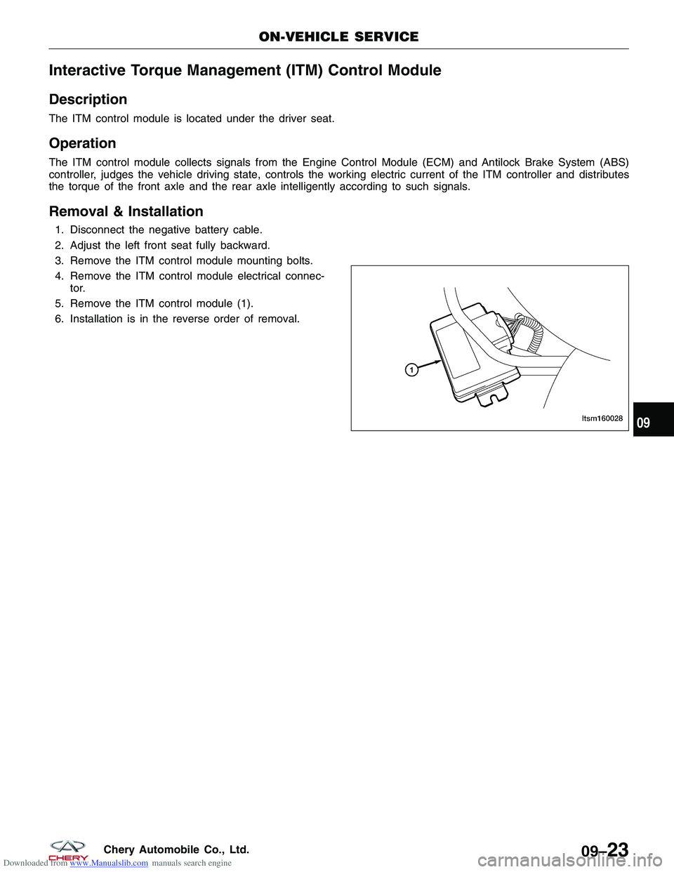 CHERY TIGGO 2009  Service Repair Manual Downloaded from www.Manualslib.com manuals search engine Interactive Torque Management (ITM) Control Module
Description
The ITM control module is located under the driver seat.
Operation
The ITM contr