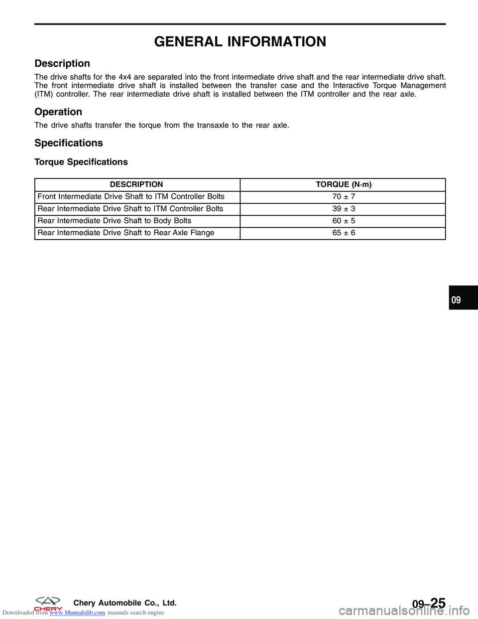 CHERY TIGGO 2009  Service Repair Manual Downloaded from www.Manualslib.com manuals search engine GENERAL INFORMATION
Description
The drive shafts for the 4x4 are separated into the front intermediate drive shaft and the rear intermediate dr