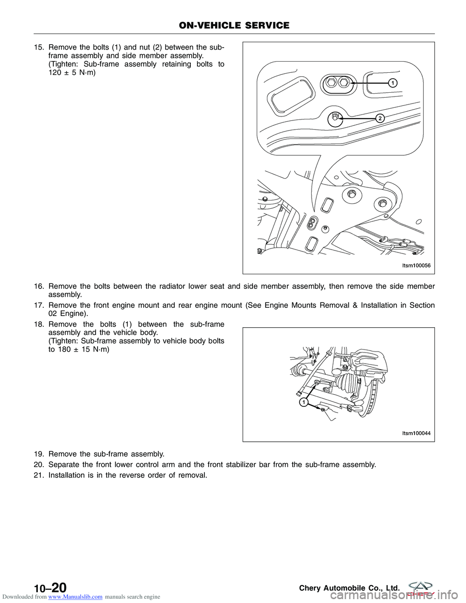CHERY TIGGO 2009  Service Repair Manual Downloaded from www.Manualslib.com manuals search engine 15. Remove the bolts (1) and nut (2) between the sub-frame assembly and side member assembly.
(Tighten: Sub-frame assembly retaining bolts to
1