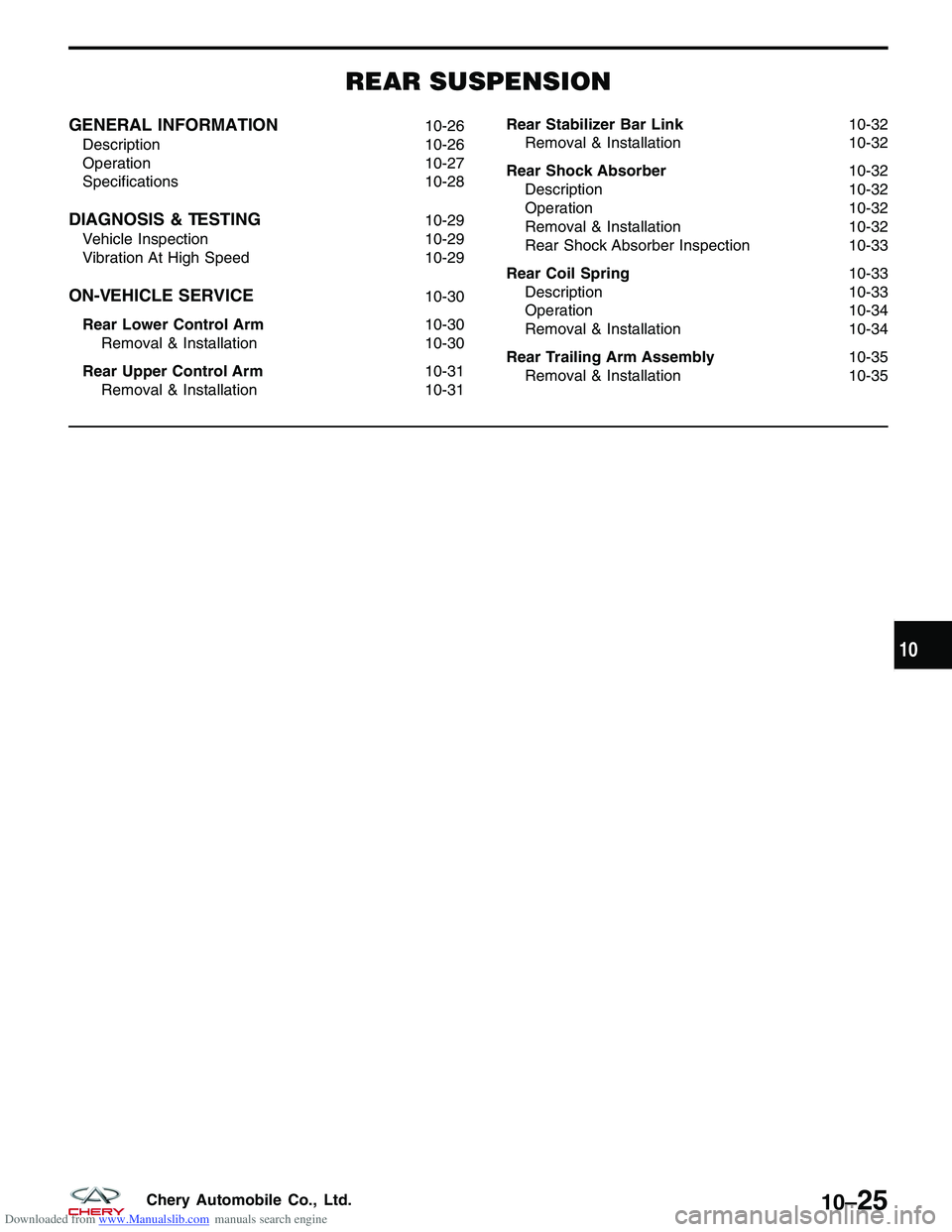 CHERY TIGGO 2009  Service Repair Manual Downloaded from www.Manualslib.com manuals search engine REAR SUSPENSION
GENERAL INFORMATION10-26
Description 10-26
Operation 10-27
Specifications 10-28
DIAGNOSIS & TESTING10-29
Vehicle Inspection 10-