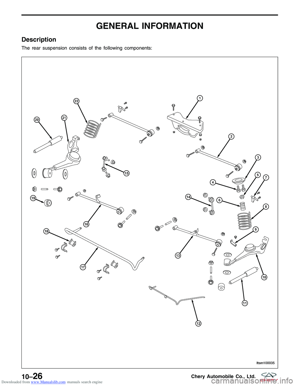 CHERY TIGGO 2009  Service Repair Manual Downloaded from www.Manualslib.com manuals search engine GENERAL INFORMATION
Description
The rear suspension consists of the following components:
LTSM10003510–26Chery Automobile Co., Ltd.  