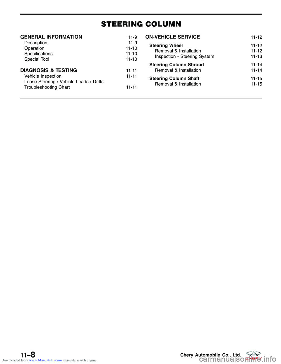 CHERY TIGGO 2009  Service Repair Manual Downloaded from www.Manualslib.com manuals search engine STEERING COLUMN
GENERAL INFORMATION11-9
Description 11-9
Operation 11-10
Specifications 11-10
Special Tool 11-10
DIAGNOSIS & TESTING11-11
Vehic