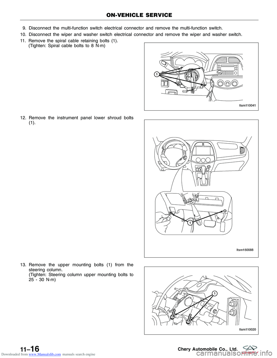 CHERY TIGGO 2009  Service Repair Manual Downloaded from www.Manualslib.com manuals search engine 9. Disconnect the multi-function switch electrical connector and remove the multi-function switch.
10. Disconnect the wiper and washer switch e
