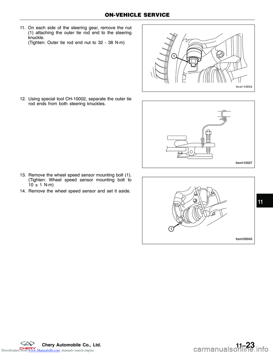 CHERY TIGGO 2009  Service Repair Manual Downloaded from www.Manualslib.com manuals search engine 11. On each side of the steering gear, remove the nut(1) attaching the outer tie rod end to the steering
knuckle.
(Tighten: Outer tie rod end n