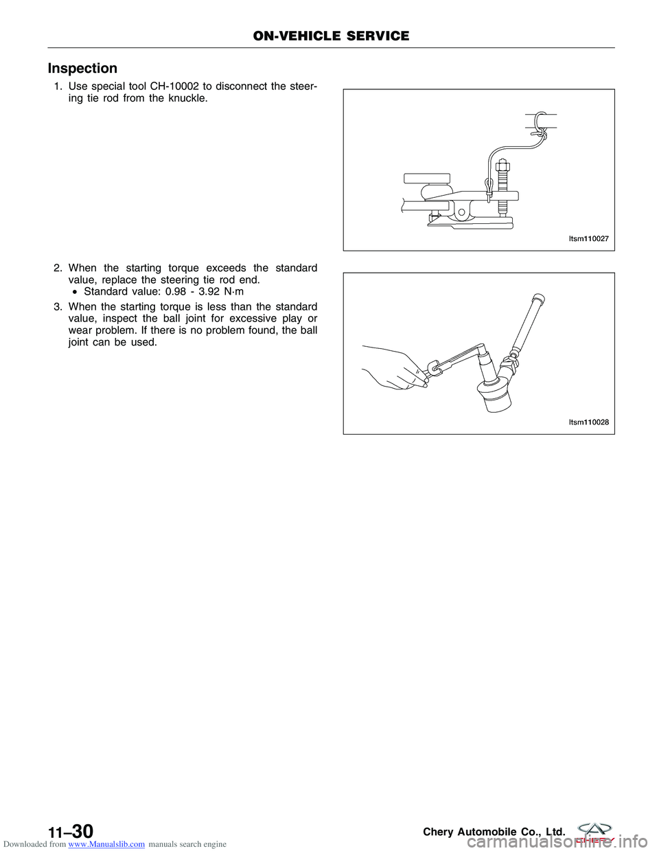 CHERY TIGGO 2009  Service Repair Manual Downloaded from www.Manualslib.com manuals search engine Inspection
1. Use special tool CH-10002 to disconnect the steer-ing tie rod from the knuckle.
2. When the starting torque exceeds the standard 