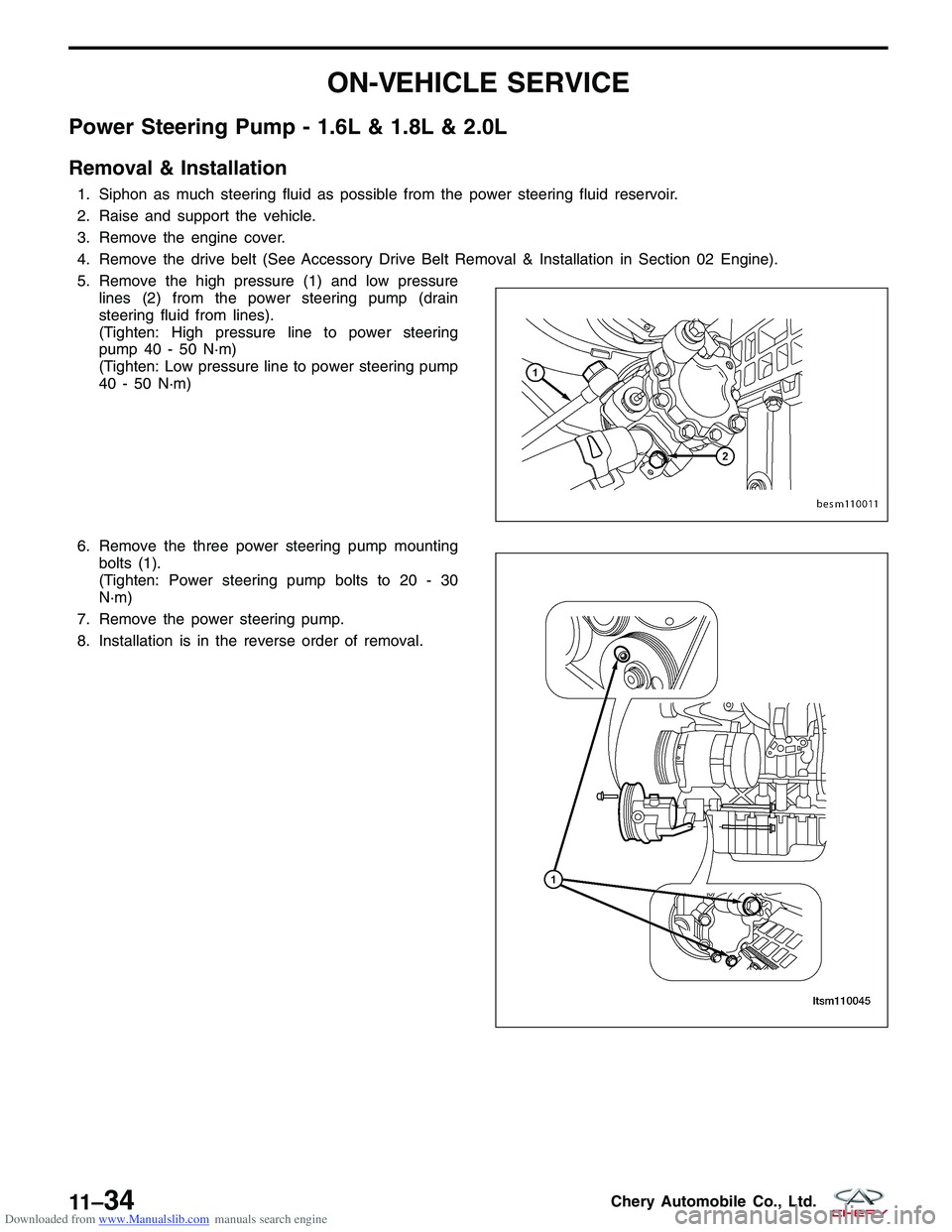 CHERY TIGGO 2009  Service Repair Manual Downloaded from www.Manualslib.com manuals search engine ON-VEHICLE SERVICE
Power Steering Pump - 1.6L & 1.8L & 2.0L
Removal & Installation
1. Siphon as much steering fluid as possible from the power 