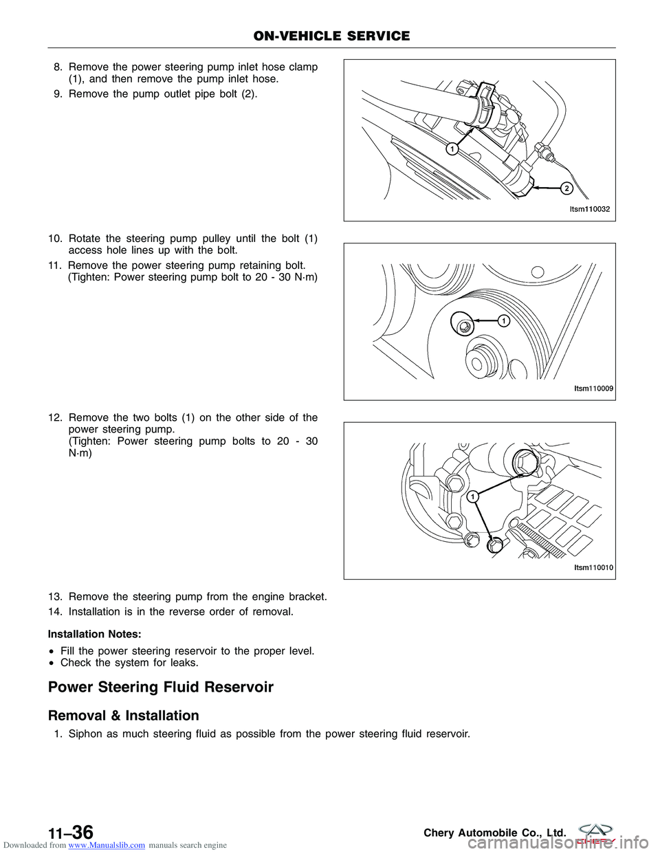 CHERY TIGGO 2009  Service Repair Manual Downloaded from www.Manualslib.com manuals search engine 8. Remove the power steering pump inlet hose clamp(1), and then remove the pump inlet hose.
9. Remove the pump outlet pipe bolt (2).
10. Rotate