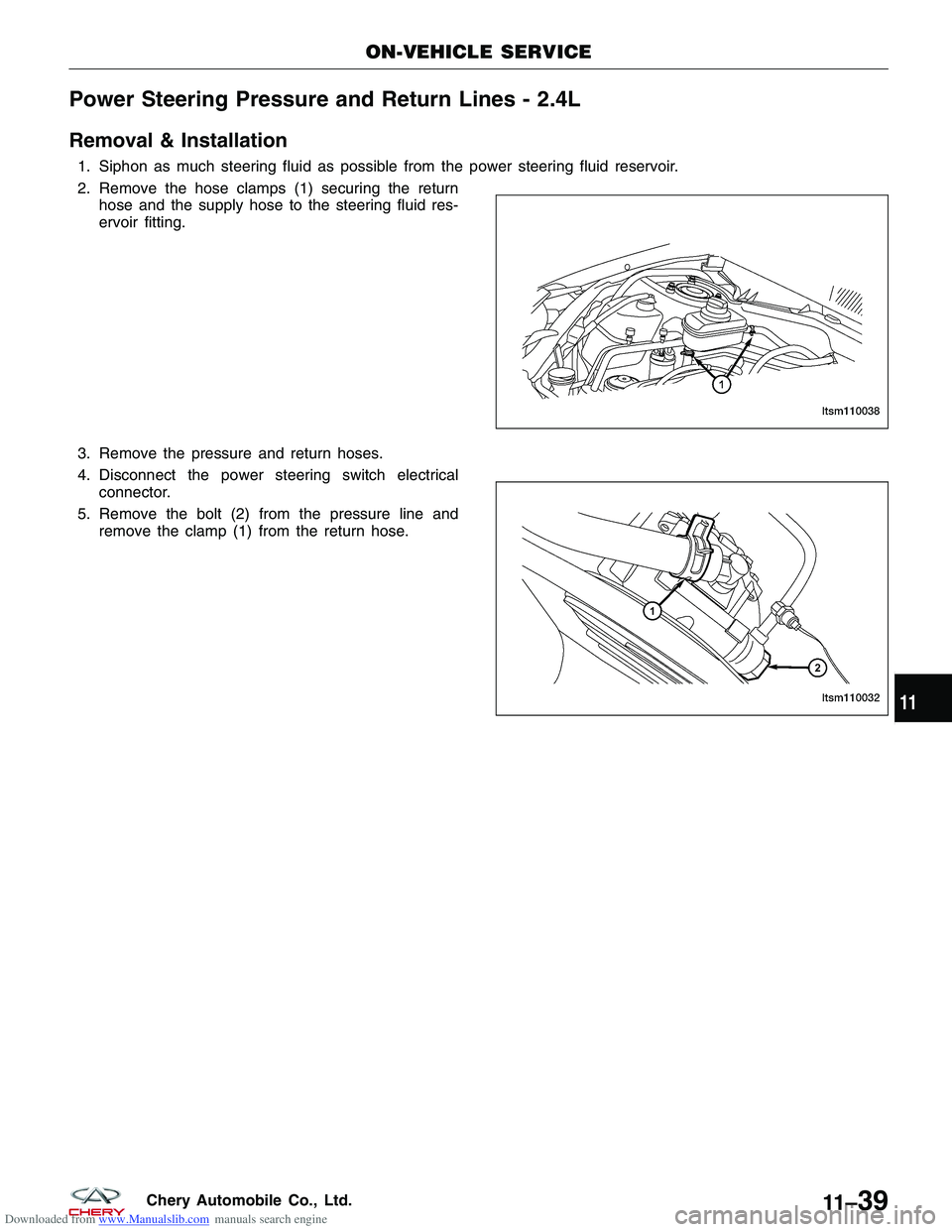 CHERY TIGGO 2009  Service Repair Manual Downloaded from www.Manualslib.com manuals search engine Power Steering Pressure and Return Lines - 2.4L
Removal & Installation
1. Siphon as much steering fluid as possible from the power steering flu