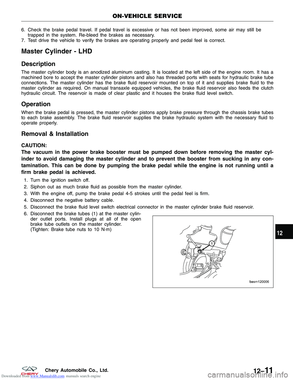 CHERY TIGGO 2009  Service Repair Manual Downloaded from www.Manualslib.com manuals search engine 6. Check the brake pedal travel. If pedal travel is excessive or has not been improved, some air may still betrapped in the system. Re-bleed th