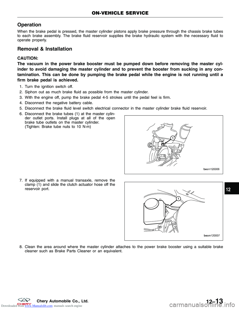 CHERY TIGGO 2009  Service Repair Manual Downloaded from www.Manualslib.com manuals search engine Operation
When the brake pedal is pressed, the master cylinder pistons apply brake pressure through the chassis brake tubes
to each brake assem
