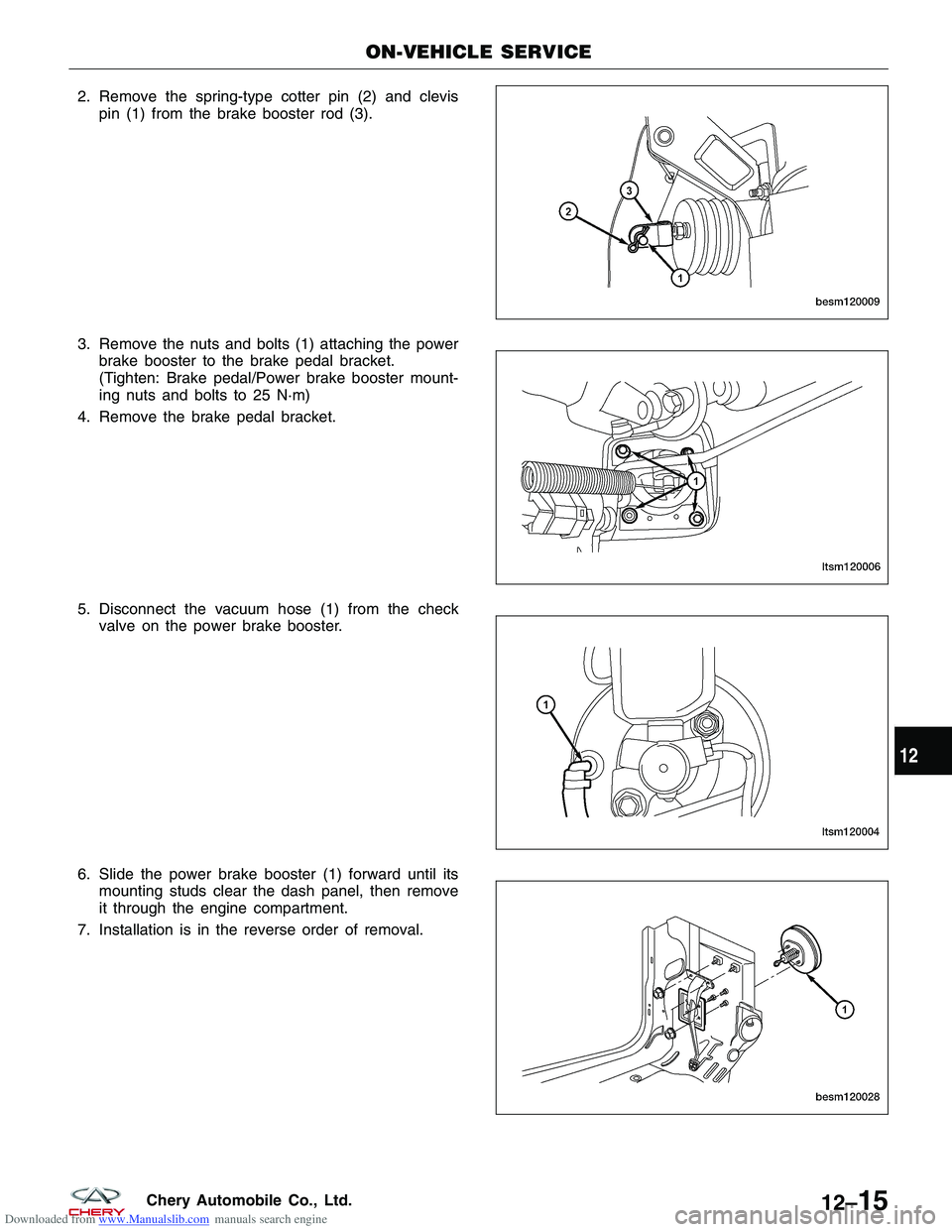 CHERY TIGGO 2009  Service Repair Manual Downloaded from www.Manualslib.com manuals search engine 2. Remove the spring-type cotter pin (2) and clevispin (1) from the brake booster rod (3).
3. Remove the nuts and bolts (1) attaching the power