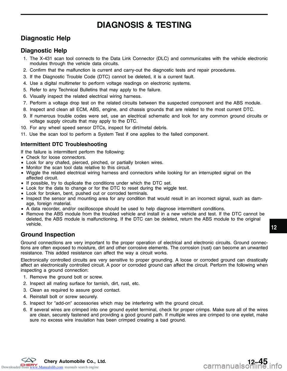 CHERY TIGGO 2009  Service Repair Manual Downloaded from www.Manualslib.com manuals search engine DIAGNOSIS & TESTING
Diagnostic Help
Diagnostic Help
1. The X-431 scan tool connects to the Data Link Connector (DLC) and communicates with the 