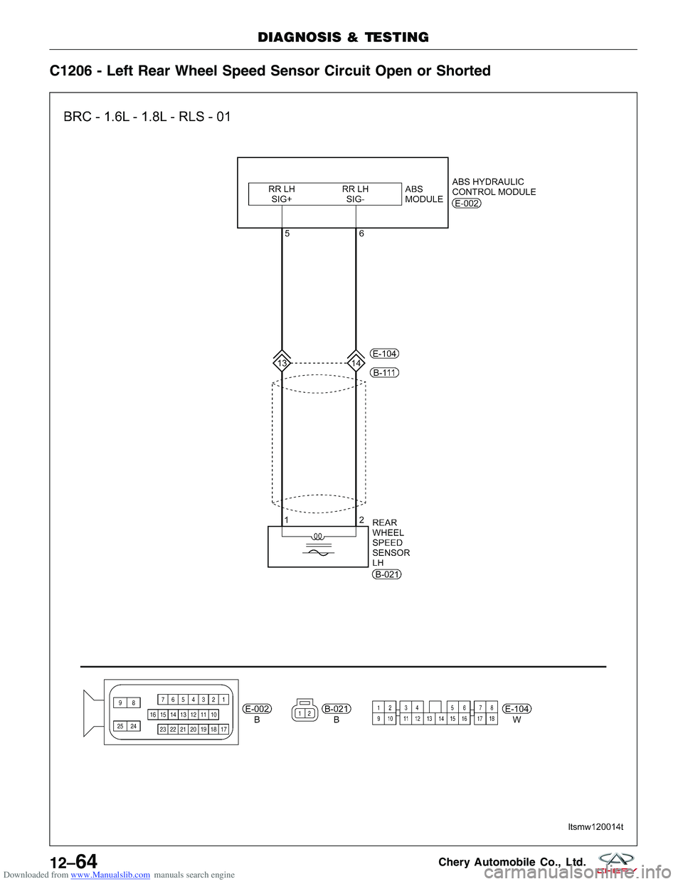 CHERY TIGGO 2009  Service Repair Manual Downloaded from www.Manualslib.com manuals search engine C1206 - Left Rear Wheel Speed Sensor Circuit Open or Shorted
DIAGNOSIS & TESTING
LTSMW120014T
12–64Chery Automobile Co., Ltd.  