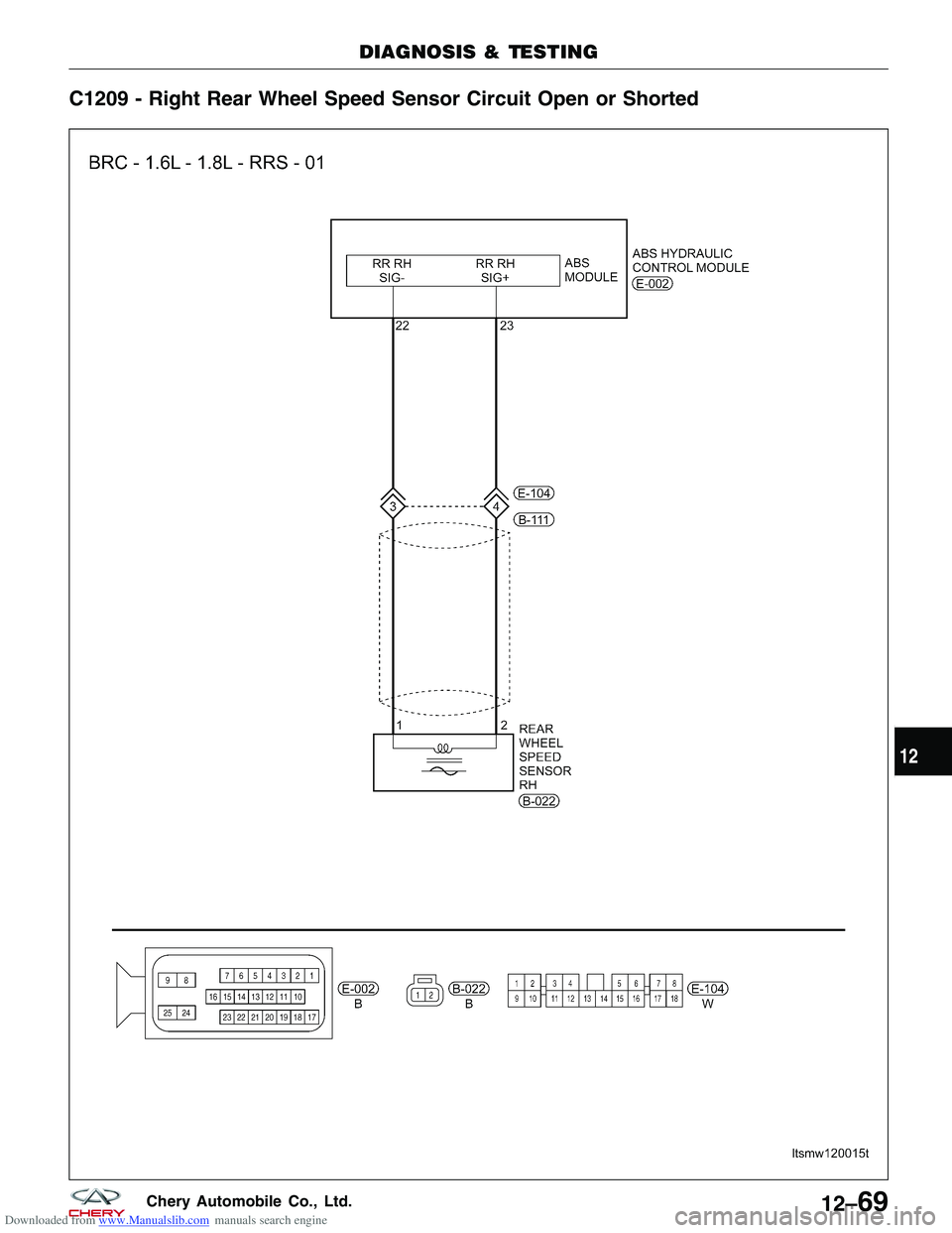 CHERY TIGGO 2009  Service Repair Manual Downloaded from www.Manualslib.com manuals search engine C1209 - Right Rear Wheel Speed Sensor Circuit Open or Shorted
DIAGNOSIS & TESTING
LTSMW120015T
12
12–69Chery Automobile Co., Ltd.  