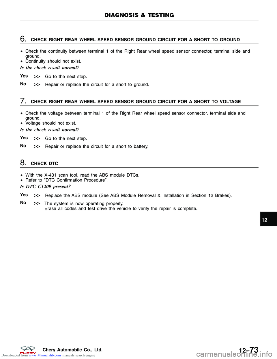 CHERY TIGGO 2009  Service Repair Manual Downloaded from www.Manualslib.com manuals search engine 6.CHECK RIGHT REAR WHEEL SPEED SENSOR GROUND CIRCUIT FOR A SHORT TO GROUND
• Check the continuity between terminal 1 of the Right Rear wheel 