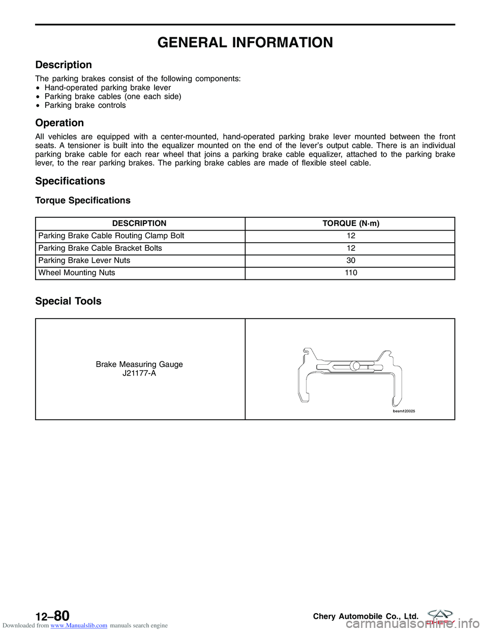 CHERY TIGGO 2009  Service Repair Manual Downloaded from www.Manualslib.com manuals search engine GENERAL INFORMATION
Description
The parking brakes consist of the following components:
•Hand-operated parking brake lever
• Parking brake 