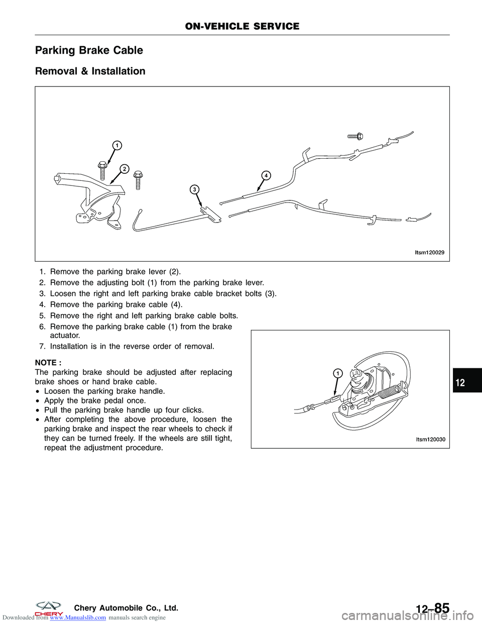 CHERY TIGGO 2009  Service Repair Manual Downloaded from www.Manualslib.com manuals search engine Parking Brake Cable
Removal & Installation
1. Remove the parking brake lever (2).
2. Remove the adjusting bolt (1) from the parking brake lever