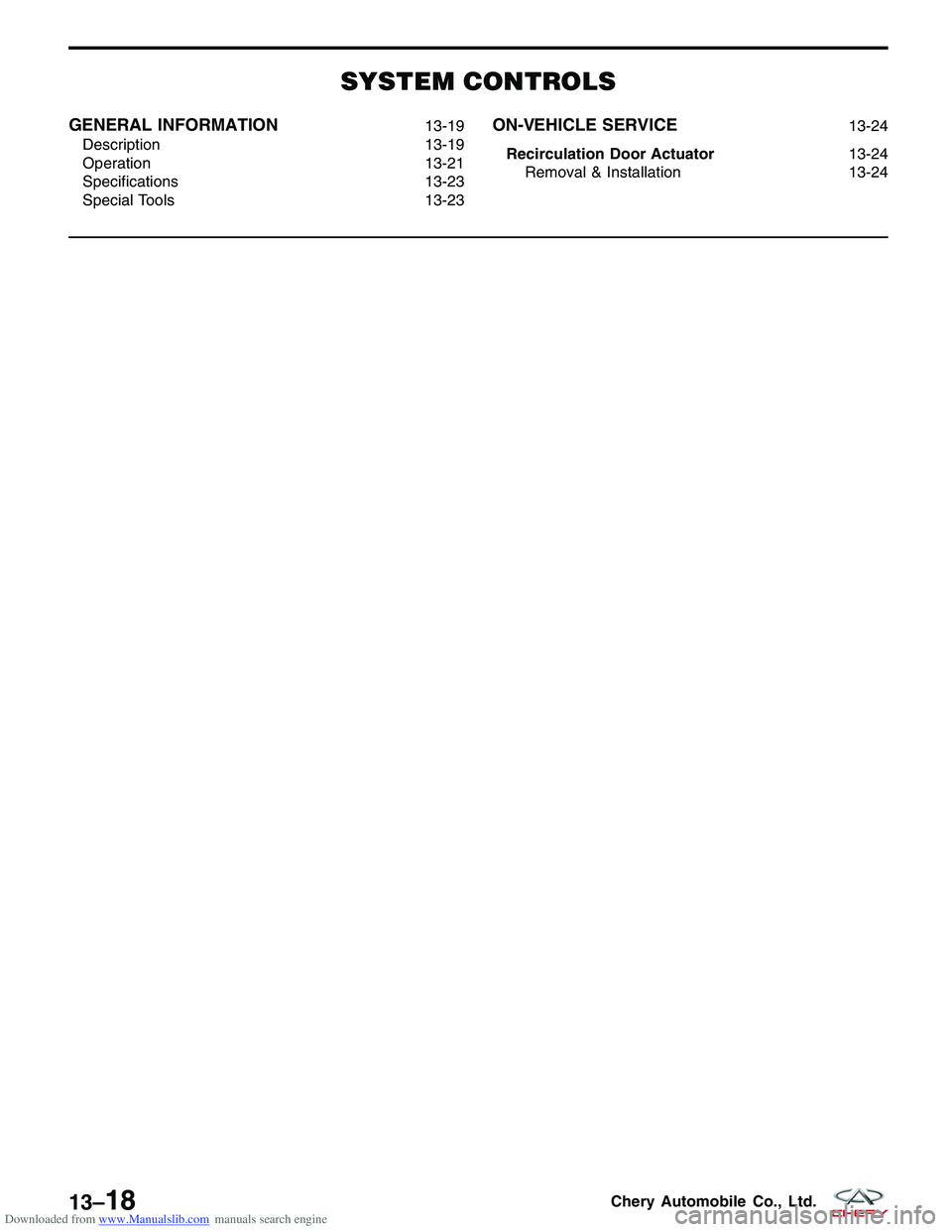CHERY TIGGO 2009  Service Repair Manual Downloaded from www.Manualslib.com manuals search engine SYSTEM CONTROLS
GENERAL INFORMATION13-19
Description 13-19
Operation 13-21
Specifications 13-23
Special Tools 13-23ON-VEHICLE SERVICE13-24
Reci