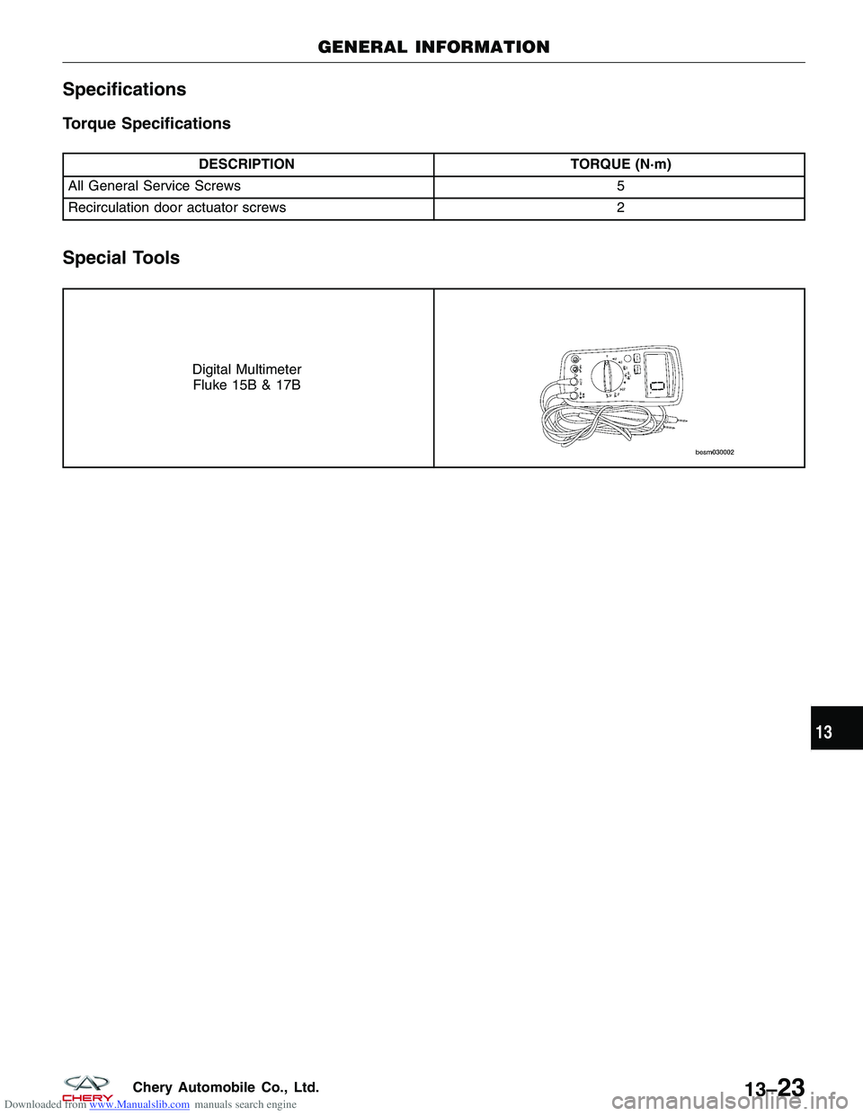 CHERY TIGGO 2009  Service Repair Manual Downloaded from www.Manualslib.com manuals search engine Specifications
Torque Specifications
DESCRIPTIONTORQUE (N·m)
All General Service Screws 5
Recirculation door actuator screws 2
Special Tools
D