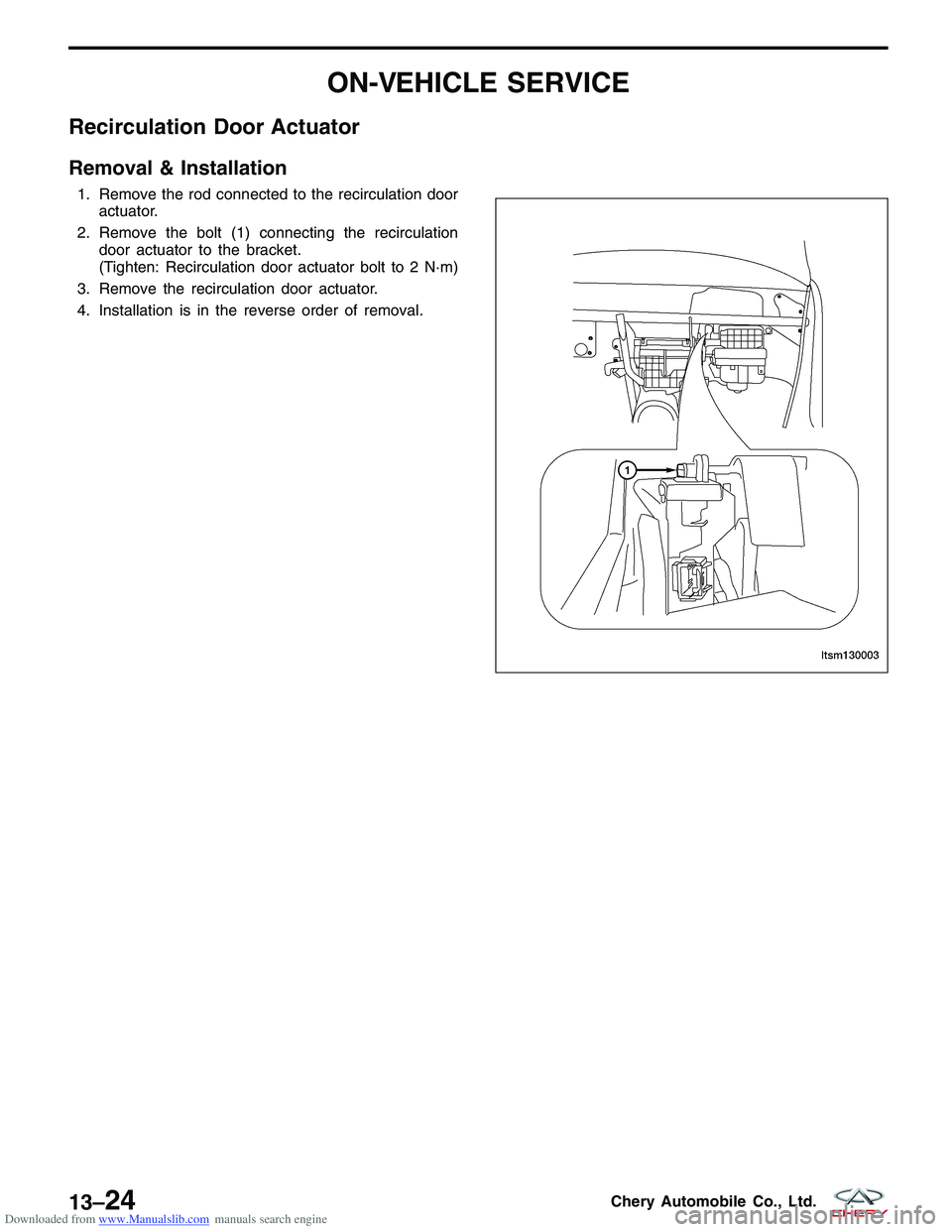 CHERY TIGGO 2009  Service Repair Manual Downloaded from www.Manualslib.com manuals search engine ON-VEHICLE SERVICE
Recirculation Door Actuator
Removal & Installation
1. Remove the rod connected to the recirculation dooractuator.
2. Remove 