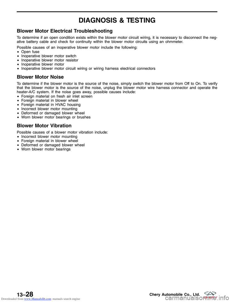 CHERY TIGGO 2009  Service Repair Manual Downloaded from www.Manualslib.com manuals search engine DIAGNOSIS & TESTING
Blower Motor Electrical Troubleshooting
To determine if an open condition exists within the blower motor circuit wiring, it