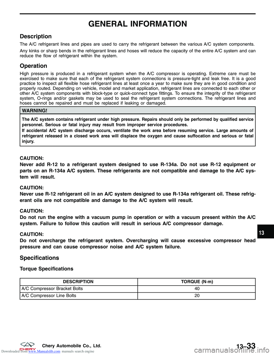 CHERY TIGGO 2009  Service Repair Manual Downloaded from www.Manualslib.com manuals search engine GENERAL INFORMATION
Description
The A/C refrigerant lines and pipes are used to carry the refrigerant between the various A/C system components