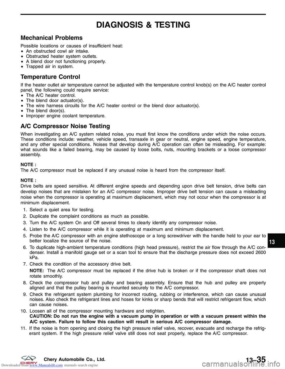CHERY TIGGO 2009  Service Repair Manual Downloaded from www.Manualslib.com manuals search engine DIAGNOSIS & TESTING
Mechanical Problems
Possible locations or causes of insufficient heat:
•An obstructed cowl air intake.
• Obstructed hea