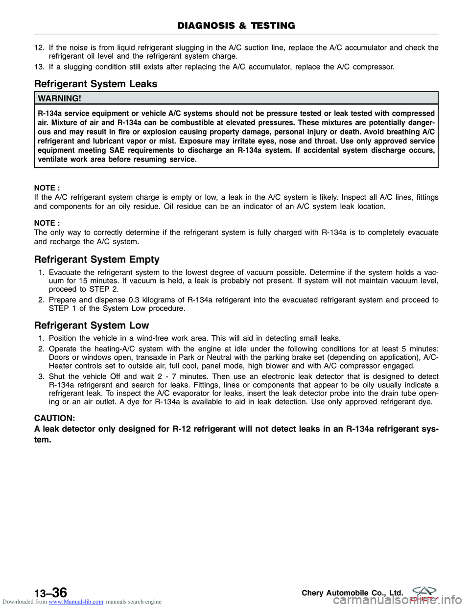 CHERY TIGGO 2009  Service Repair Manual Downloaded from www.Manualslib.com manuals search engine 12. If the noise is from liquid refrigerant slugging in the A/C suction line, replace the A/C accumulator and check therefrigerant oil level an