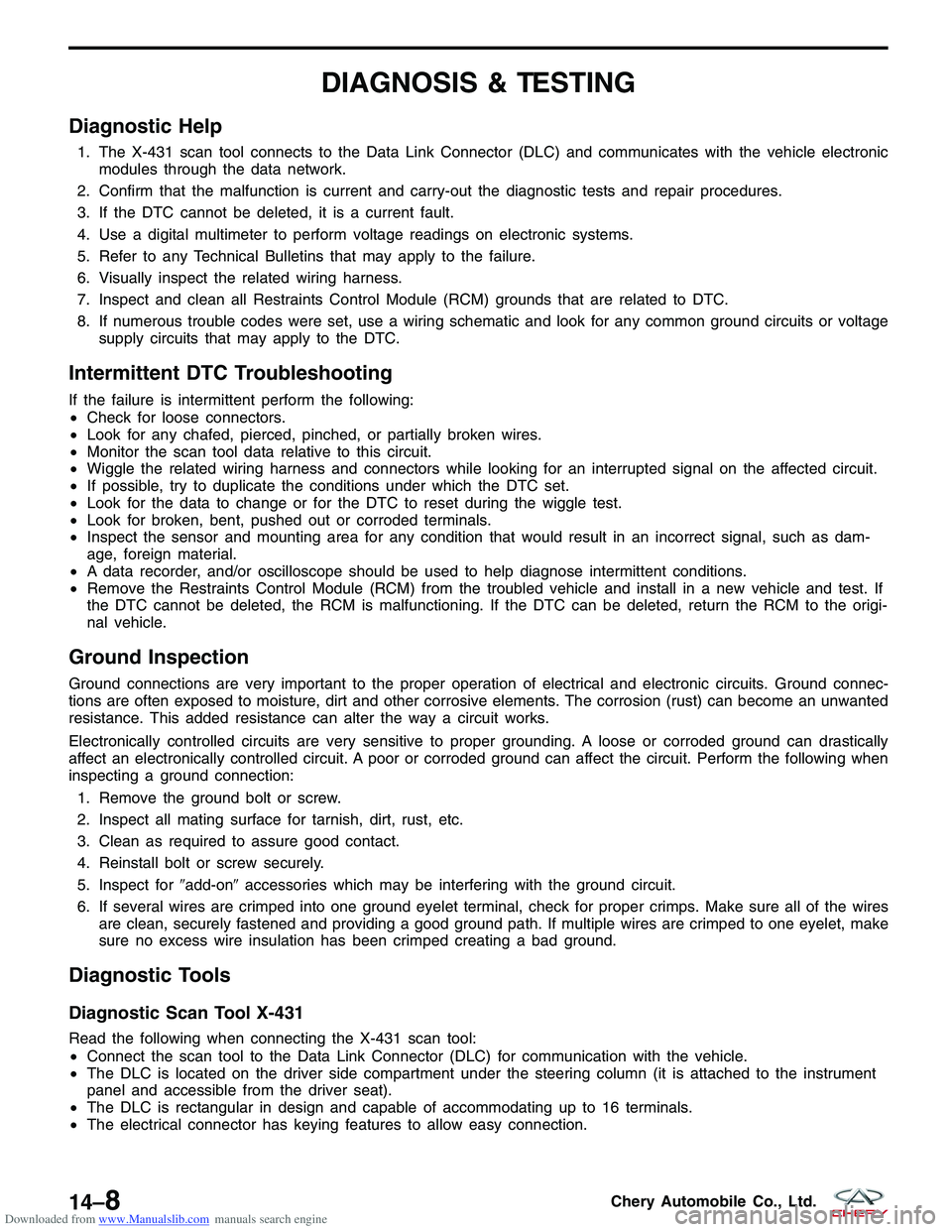 CHERY TIGGO 2009  Service Repair Manual Downloaded from www.Manualslib.com manuals search engine DIAGNOSIS & TESTING
Diagnostic Help
1. The X-431 scan tool connects to the Data Link Connector (DLC) and communicates with the vehicle electron
