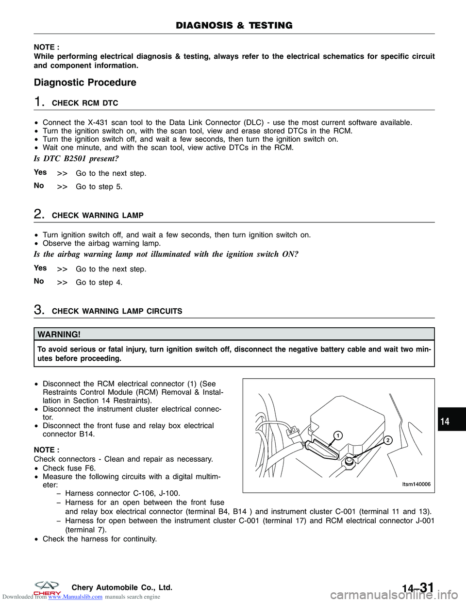 CHERY TIGGO 2009  Service Repair Manual Downloaded from www.Manualslib.com manuals search engine NOTE :
While performing electrical diagnosis & testing, always refer to the electrical schematics for specific circuit
and component informatio