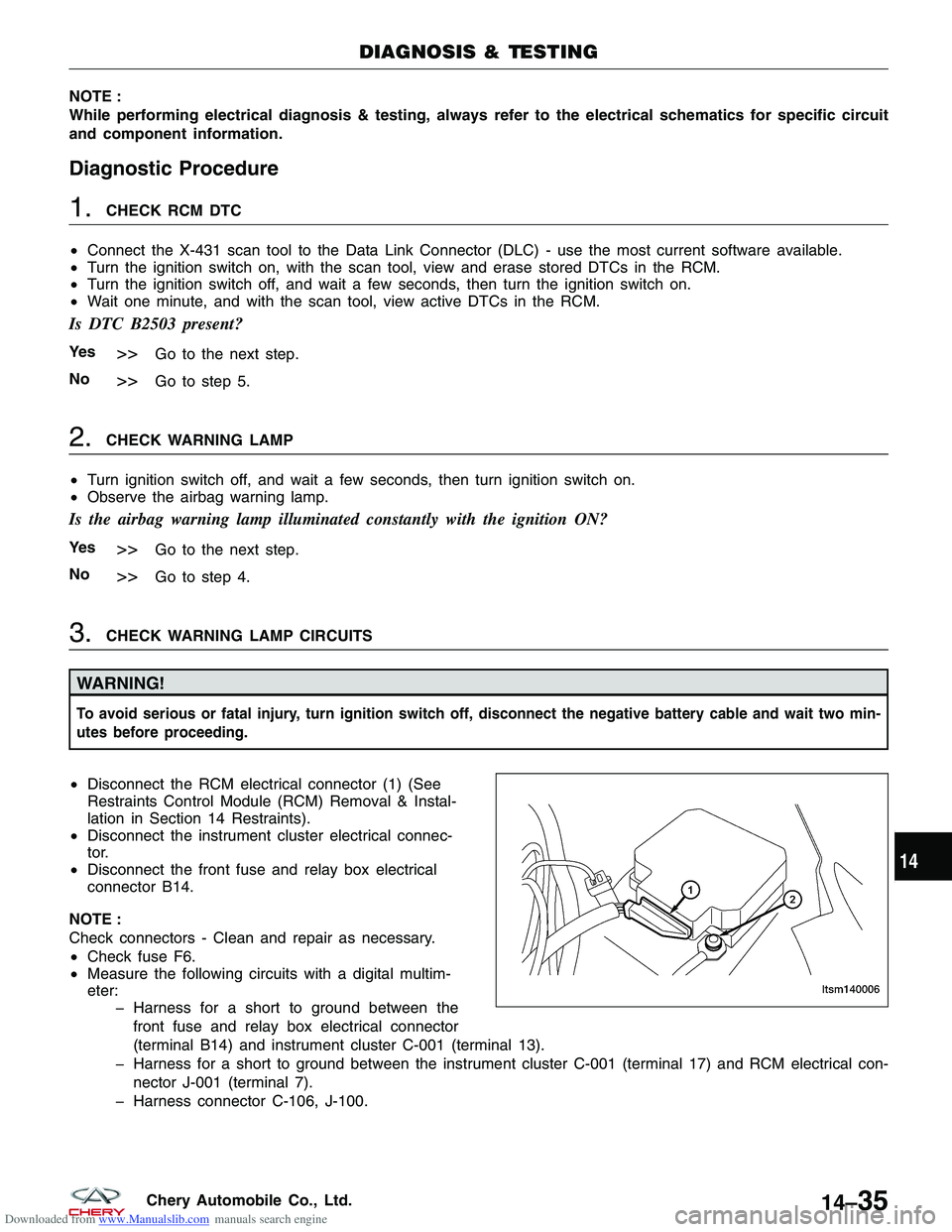 CHERY TIGGO 2009  Service Repair Manual Downloaded from www.Manualslib.com manuals search engine NOTE :
While performing electrical diagnosis & testing, always refer to the electrical schematics for specific circuit
and component informatio