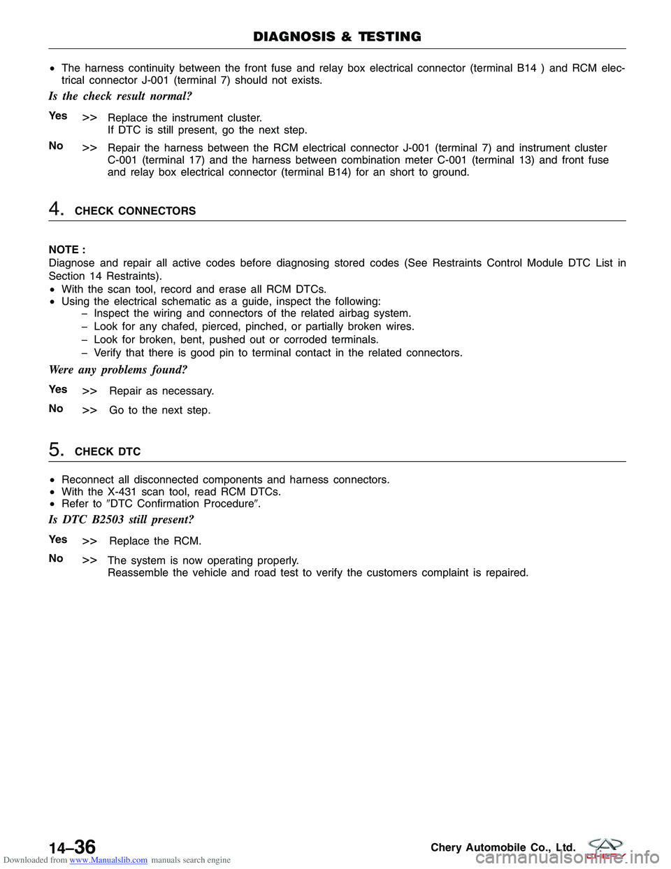 CHERY TIGGO 2009  Service Repair Manual Downloaded from www.Manualslib.com manuals search engine •The harness continuity between the front fuse and relay box electrical connector (terminal B14 ) and RCM elec-
trical connector J-001 (termi