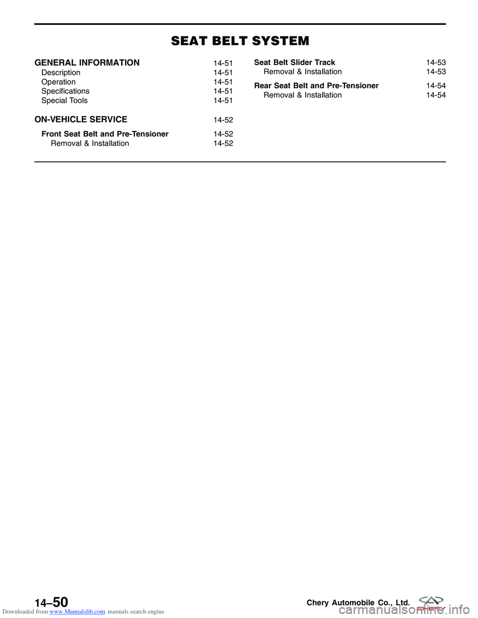 CHERY TIGGO 2009  Service Repair Manual Downloaded from www.Manualslib.com manuals search engine SEAT BELT SYSTEM
GENERAL INFORMATION14-51
Description 14-51
Operation 14-51
Specifications 14-51
Special Tools 14-51
ON-VEHICLE SERVICE14-52
Fr