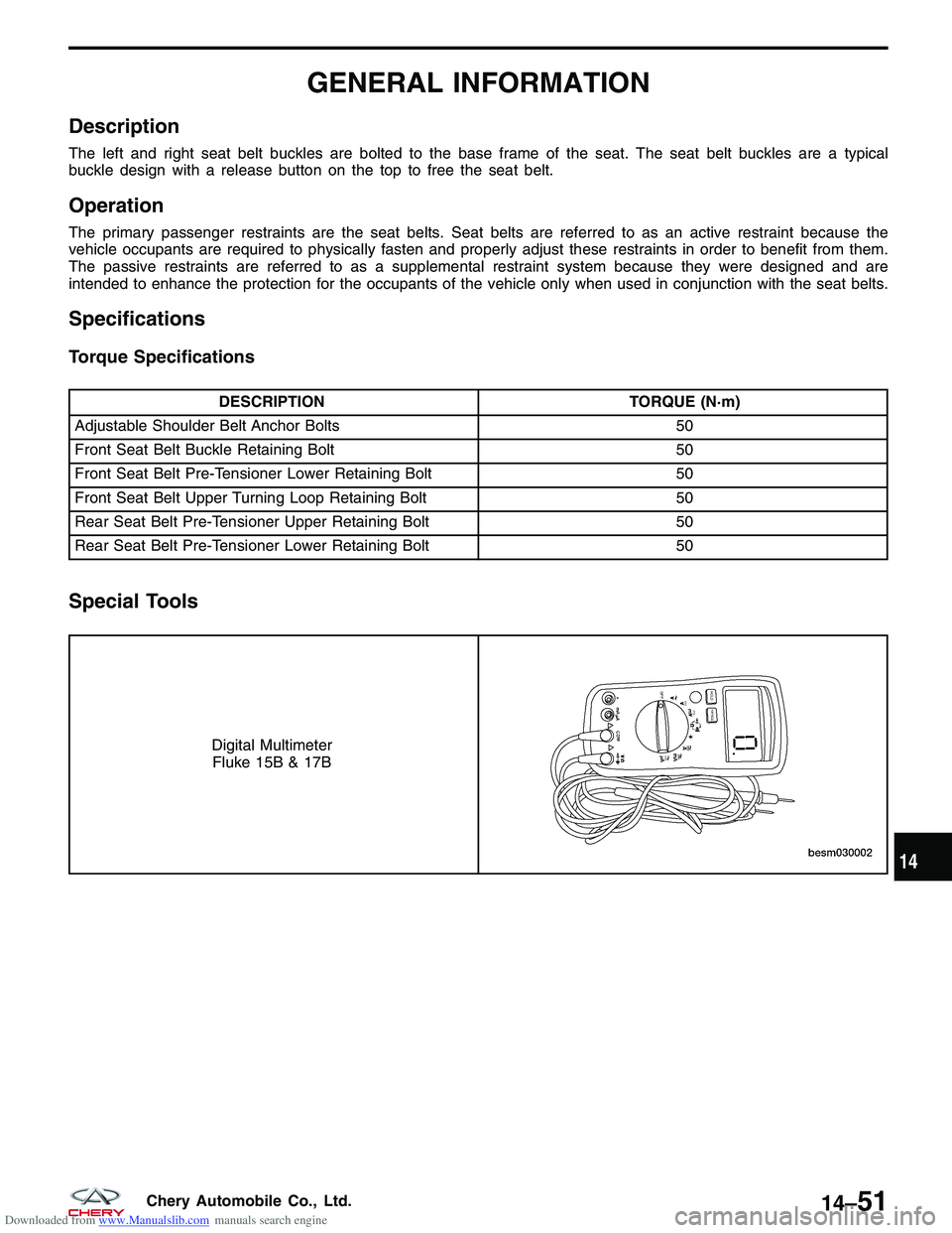 CHERY TIGGO 2009  Service Repair Manual Downloaded from www.Manualslib.com manuals search engine GENERAL INFORMATION
Description
The left and right seat belt buckles are bolted to the base frame of the seat. The seat belt buckles are a typi