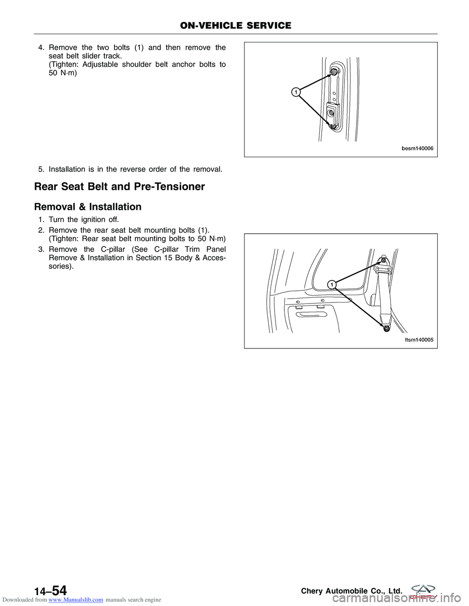 CHERY TIGGO 2009  Service Repair Manual Downloaded from www.Manualslib.com manuals search engine 4. Remove the two bolts (1) and then remove theseat belt slider track.
(Tighten: Adjustable shoulder belt anchor bolts to
50 N·m)
5. Installat