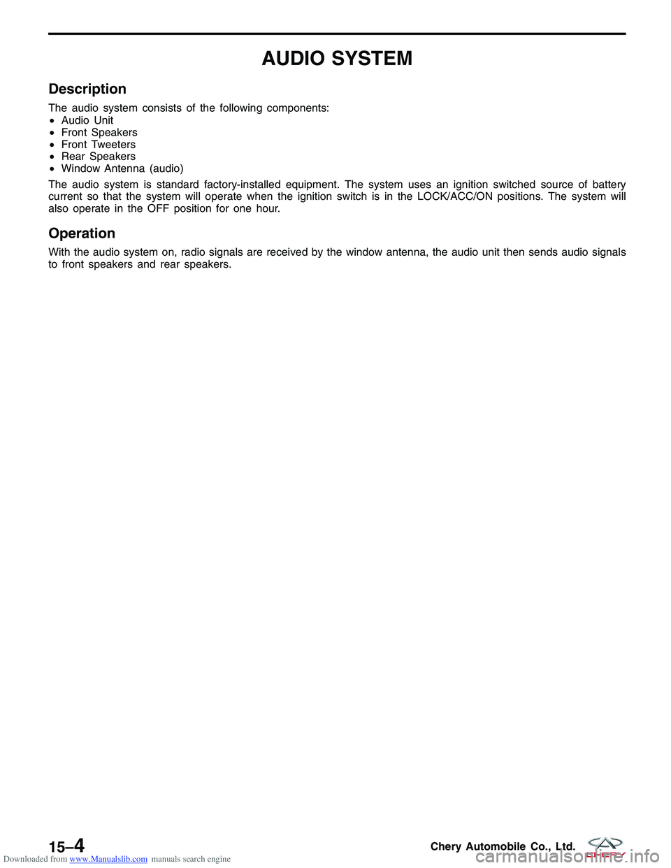 CHERY TIGGO 2009  Service Repair Manual Downloaded from www.Manualslib.com manuals search engine AUDIO SYSTEM
Description
The audio system consists of the following components:
•Audio Unit
• Front Speakers
• Front Tweeters
• Rear Sp