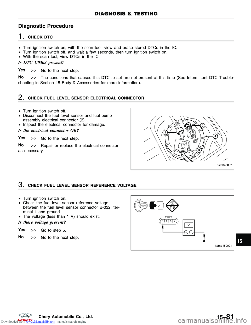 CHERY TIGGO 2009 Service Repair Manual Downloaded from www.Manualslib.com manuals search engine Diagnostic Procedure
1.CHECK DTC
• Turn ignition switch on, with the scan tool, view and erase stored DTCs in the IC.
• Turn ignition switc CHERY TIGGO 2009 Service Repair Manual Downloaded from www.Manualslib.com manuals search engine Diagnostic Procedure
1.CHECK DTC
• Turn ignition switch on, with the scan tool, view and erase stored DTCs in the IC.
• Turn ignition switc