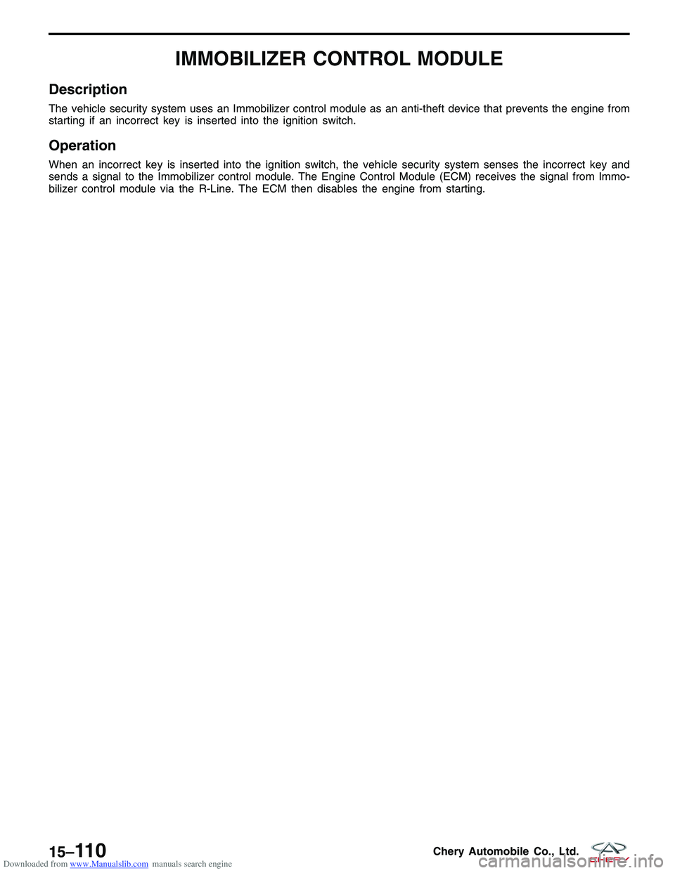 CHERY TIGGO 2009  Service Repair Manual Downloaded from www.Manualslib.com manuals search engine IMMOBILIZER CONTROL MODULE
Description
The vehicle security system uses an Immobilizer control module as an anti-theft device that prevents the