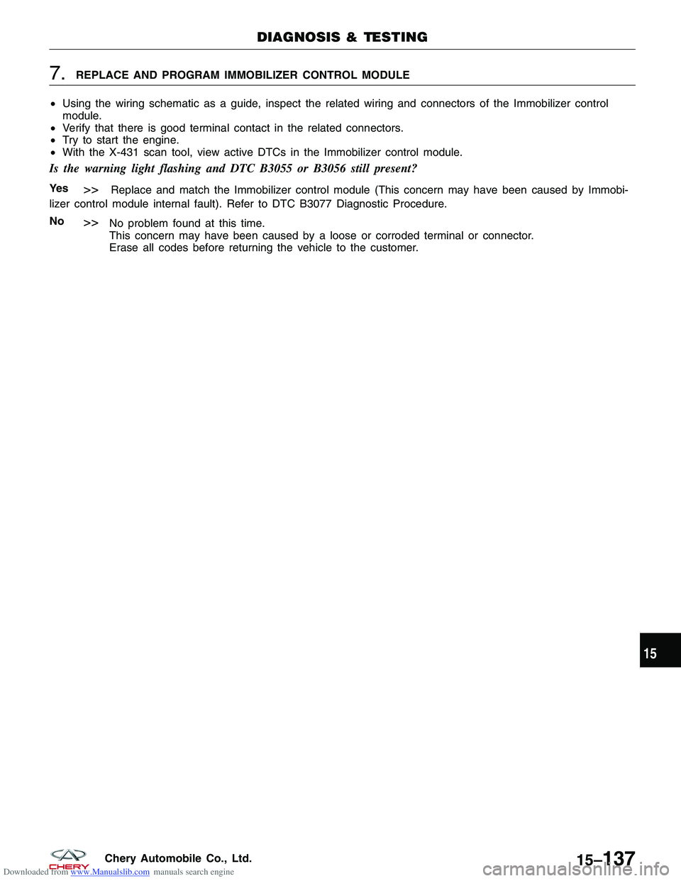 CHERY TIGGO 2009  Service Repair Manual Downloaded from www.Manualslib.com manuals search engine 7.REPLACE AND PROGRAM IMMOBILIZER CONTROL MODULE
• Using the wiring schematic as a guide, inspect the related wiring and connectors of the Im