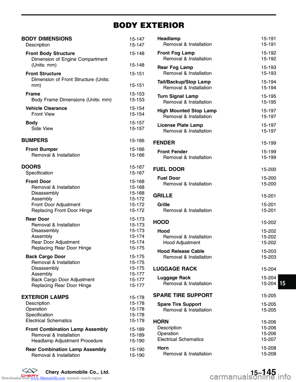 CHERY TIGGO 2009  Service Repair Manual Downloaded from www.Manualslib.com manuals search engine BODY EXTERIOR
BODY DIMENSIONS15-147
Description 15-147
Front Body Structure 15-148
Dimension of Engine Compartment
(Units: mm) 15-148
Front Str