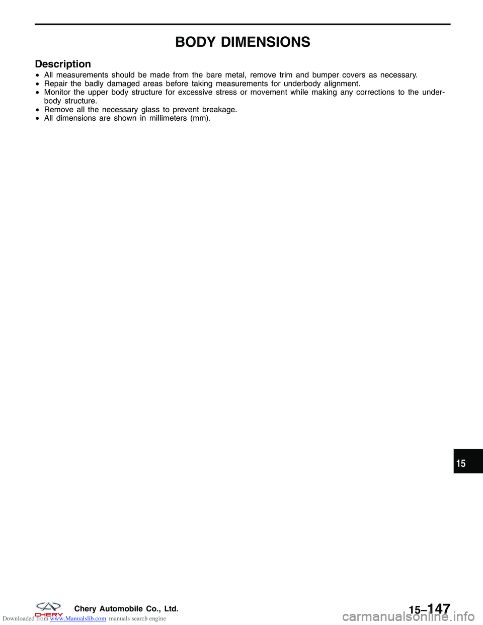 CHERY TIGGO 2009  Service Repair Manual Downloaded from www.Manualslib.com manuals search engine BODY DIMENSIONS
Description
•All measurements should be made from the bare metal, remove trim and bumper covers as necessary.
• Repair the 