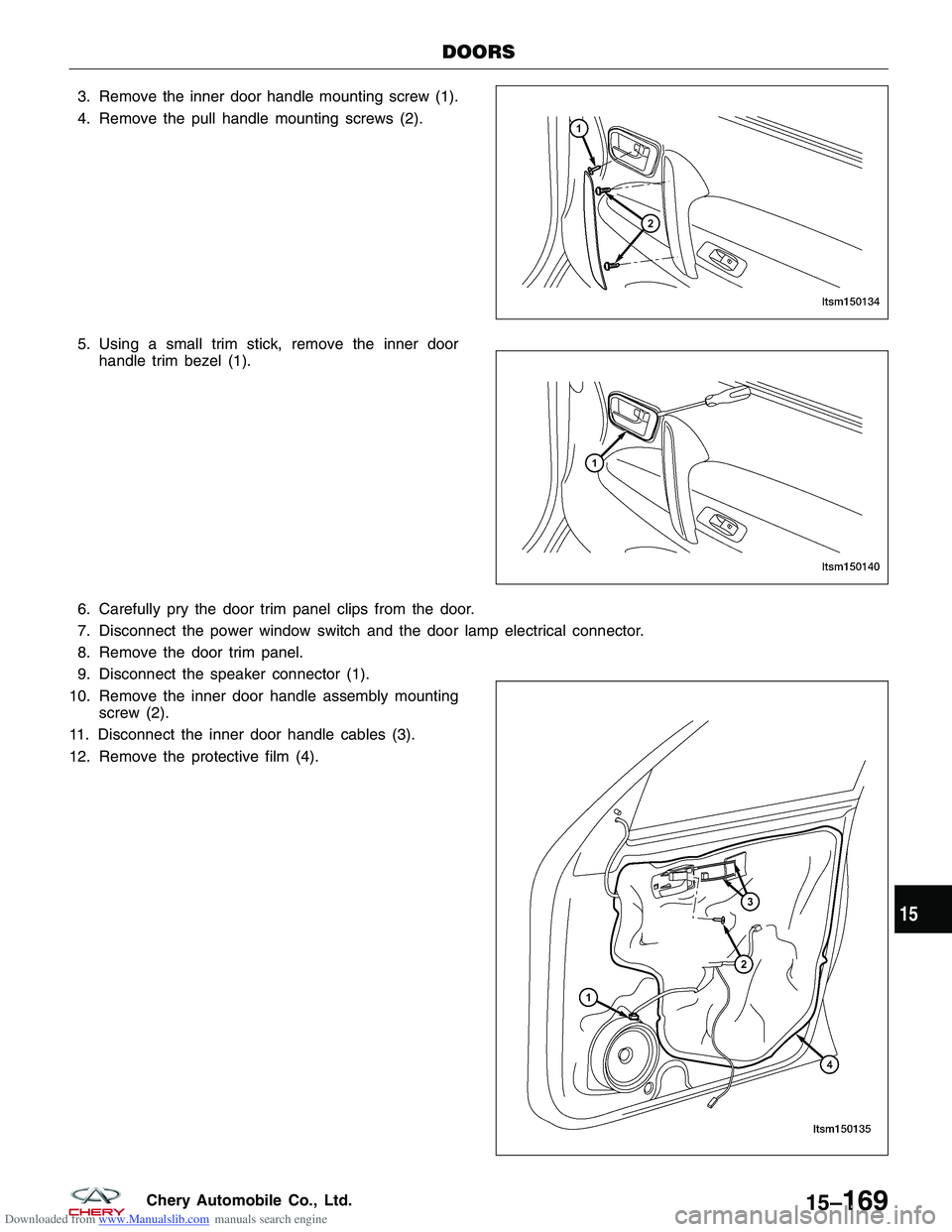 CHERY TIGGO 2009  Service Repair Manual Downloaded from www.Manualslib.com manuals search engine 3. Remove the inner door handle mounting screw (1).
4. Remove the pull handle mounting screws (2).
5. Using a small trim stick, remove the inne